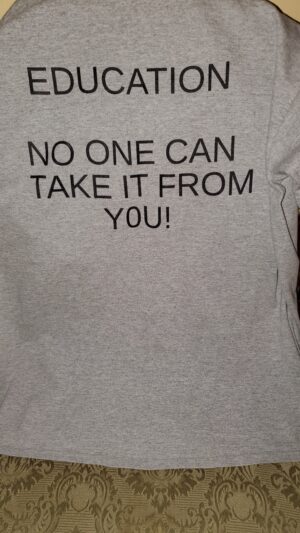 Educate T-shirt   (Education no one can take it from you!)     back of shirt  USE IT